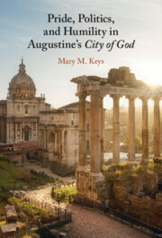 Pride, Politics, and Humility in Augustine’s <i>City of God</i>