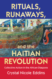 Rituals, Runaways, and the Haitian Revolution