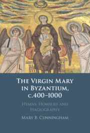 The Virgin Mary in Byzantium, <i>c</i>.400–1000
