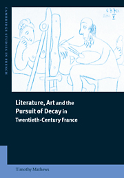 Literature, Art and the Pursuit of Decay in Twentieth-Century France