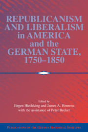 Republicanism and Liberalism in America and the German States, 1750–1850