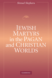 Jewish Martyrs in the Pagan and Christian Worlds