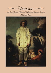 Watteau and the Cultural Politics of Eighteenth-Century France