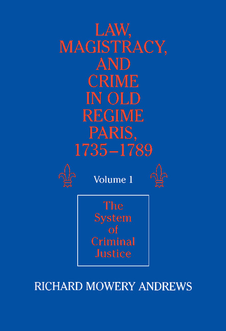 Law, Magistracy, and Crime in Old Regime Paris, 1735–1789