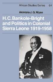 H. C. Bankole-Bright and Politics in Colonial Sierra Leone, 1919–1958