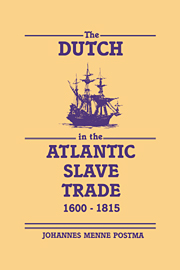 The Dutch in the Atlantic Slave Trade, 1600–1815