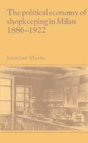The Political Economy of Shopkeeping in Milan, 1886–1922