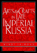 Arts and Crafts in Late Imperial Russia