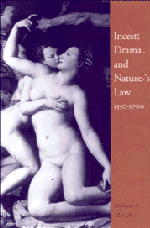 Incest, Drama and Nature's Law, 1550–1700