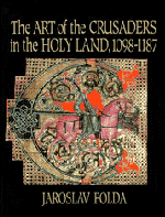 The Art of the Crusaders in the Holy Land, 1098–1187
