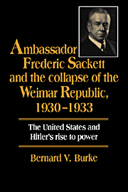 Ambassador Frederic Sackett and the Collapse of the Weimar Republic, 1930–1933