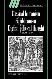 Classical Humanism and Republicanism in English Political Thought, 1570–1640
