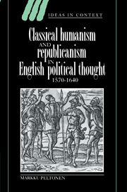 Classical Humanism and Republicanism in English Political Thought, 1570–1640