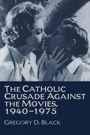 The Catholic Crusade against the Movies, 1940–1975
