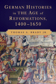 German Histories in the Age of Reformations, 1400–1650