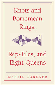 Knots and Borromean Rings, Rep-Tiles, and Eight Queens