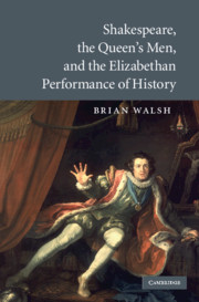 Shakespeare, the Queen's Men, and the Elizabethan Performance of History