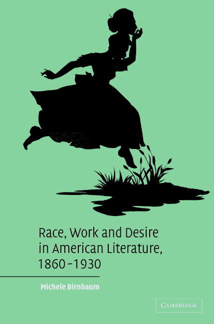 Race, Work, And Desire In American Literature, 1860–1930