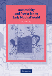 Domesticity and Power in the Early Mughal World