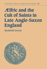 Aelfric and the Cult of Saints in Late Anglo-Saxon England
