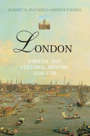 'London: A Social and Cultural History 1550-1750' by Robert O Bucholz and Joseph P Ward - Cambridge University Press