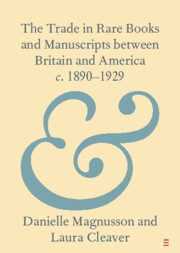 The Trade in Rare Books and Manuscripts between Britain and America <I>c</I>. 1890–1929