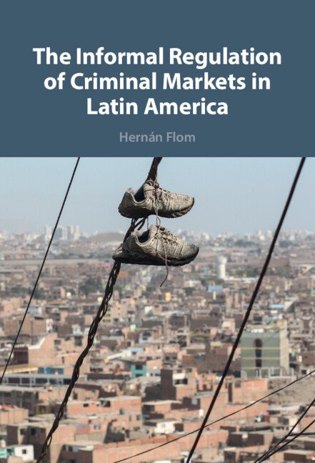 Cover for The Informal Regulation of Criminal Markets in Latin America

