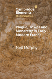 Plague, Towns and Monarchy in Early Modern France
