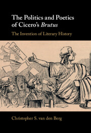 The Politics and Poetics of Cicero's <I>Brutus</I>