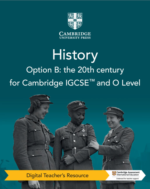Cambridge IGCSE™ and O Level History Option B: the 20th Century Digital Teacher's Resource