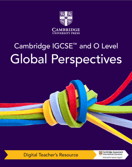 Cambridge IGCSE™ and O Level Global Perspectives Digital Teacher's Resource