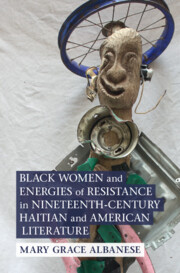 Black Women and Energies of Resistance in Nineteenth-Century Haitian and American Literature