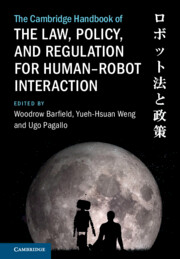 The Cambridge Handbook on the Law, Policy, and Regulation of Human-Robot Interaction