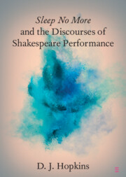 Sleep No More and the Discourses of Shakespeare Performance