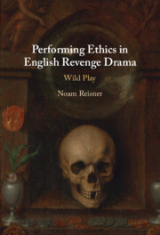 Performing Ethics in English Revenge Drama