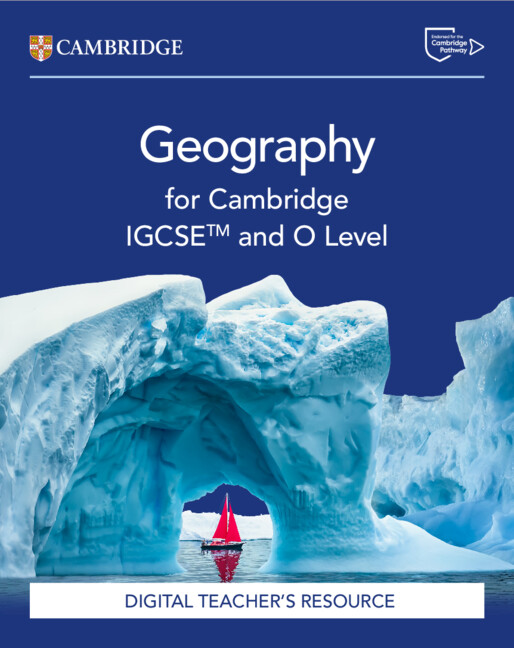 Cambridge IGCSE™ and O Level Geography Digital Teacher's Resource
