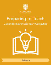 Cambridge Lower Secondary Computing Preparing to Teach (Self-Study)