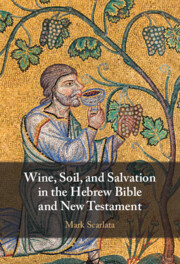 Wine, Soil, and Salvation in the Hebrew Bible and New Testament