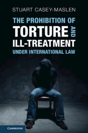 The Prohibition of Torture and Ill-Treatment under International Law