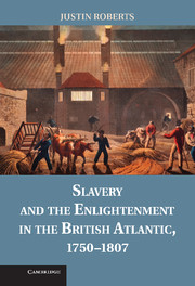 Slavery and the Enlightenment in the British Atlantic, 1750–1807