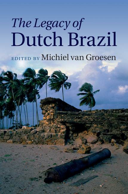 The National Legacy From Memory To Mythology Part Iii The Legacy Of Dutch Brazil