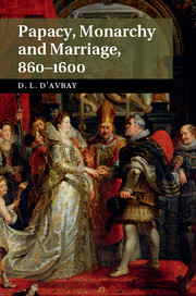 Papacy, Monarchy and Marriage 860–1600