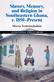 Slavery, Memory and Religion in Southeastern Ghana, c.1850–Present