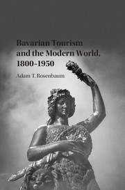 Bavarian Tourism and the Modern World, 1800–1950