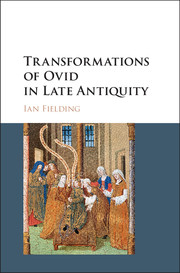 Transformations of Ovid in Late Antiquity