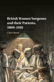 British Women Surgeons and their Patients, 1860–1918