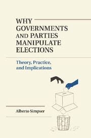 Why Governments and Parties Manipulate Elections