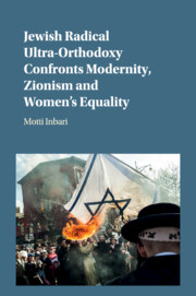 Jewish Radical Ultra-Orthodoxy Confronts Modernity, Zionism and Women's Equality