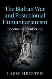 The Biafran War and Postcolonial Humanitarianism