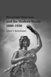 Bavarian Tourism and the Modern World, 1800–1950